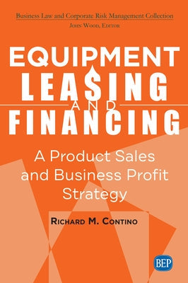 Equipment Leasing and Financing: A Product Sales and Business Profit Center Strategy Paperback Business Expert Press