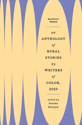 An Anthology of Rural Stories by Writers of Color 2025 by Philyaw, Deesha