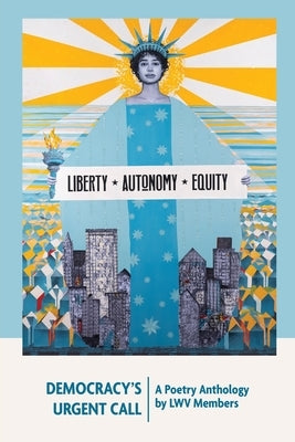 Democracy's Urgent Call: A Poetry Anthology by LWV Members by Schwan, Christy L.