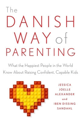 The Danish Way of Parenting: What the Happiest People in the World Know about Raising Confident, Capable Kids Paperback Tarcher