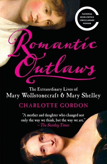 Romantic Outlaws: The Extraordinary Lives of Mary Wollstonecraft & Mary Shelley by Gordon, Charlotte