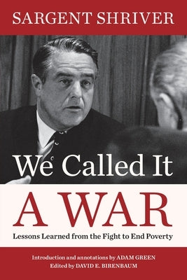 We Called It a War: Lessons Learned from the Fight to End Poverty by Shriver, Sargent