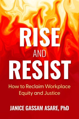 Rise and Resist: How to Reclaim Workplace Equity and Justice by Gassam Asare, Janice, PhD