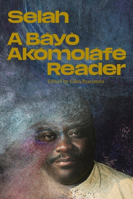 Selah: A Báyò Akómoláfé Reader by Akómoláfé, Báyò