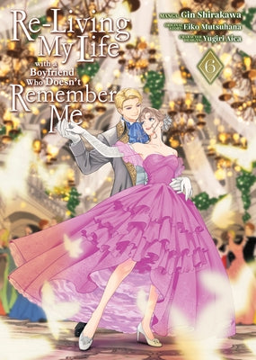Re-Living My Life with a Boyfriend Who Doesn't Remember Me (Manga) Vol. 6 by Mutsuhana, Eiko