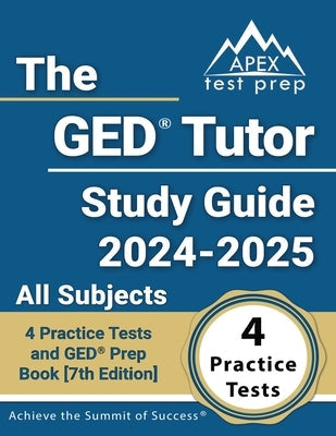 The GED Tutor Study Guide 2024-2025 All Subjects: 4 Practice Tests and GED Prep Book [7th Edition] Paperback Test Prep Books