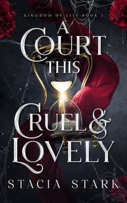 A Court This Cruel and Lovely by Stark, Stacia