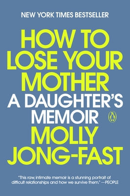 How to Lose Your Mother: A Daughter's Memoir by Jong-Fast, Molly