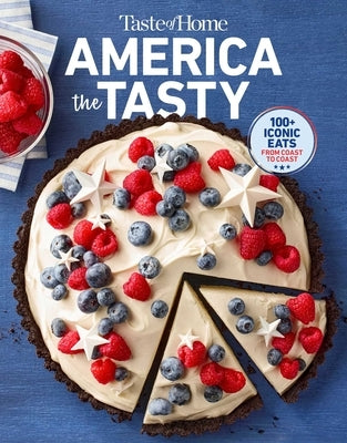 Taste of Home America the Tasty: Embark on a Culinary Journey Across America with America the Tasty! by Taste of Home