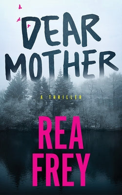 Dear Mother: A Thriller by Frey, Rea