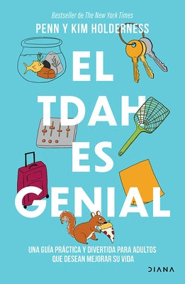 El Tdah Es Genial: Una Guía Práctica Y Divertida Para Adultos Que Desean Avanzar En Su Vida / ADHD Is Awesome: A Guide to (Mostly) Thriving with ADHD by Holderness, Penn