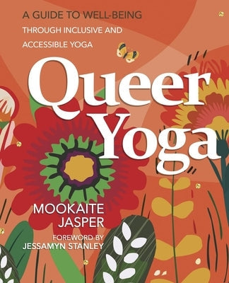 Queer Yoga: A Guide to Well-Being Through Inclusive & Accessible Yoga by Jasper, Mookaite