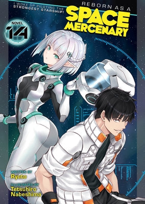 Reborn as a Space Mercenary: I Woke Up Piloting the Strongest Starship! (Light Novel) Vol. 14 by Ryuto