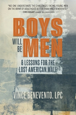Boys Will Be Men: 8 Lessons for the Lost American Male by Benevento, Vince