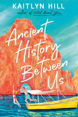 Ancient History Between Us by Hill, Kaitlyn