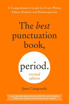 The Best Punctuation Book, Period (Revised Edition): A Comprehensive Guide for Every Writer, Editor, Student, and Businessperson by Casagrande, June