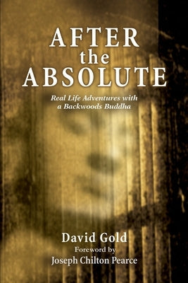After the Absolute: Real Life Adventures With A Backwoods Buddha Paperback iUniverse