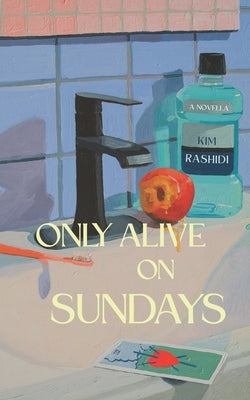 Only Alive on Sundays: A Novella by Rashidi, Kim