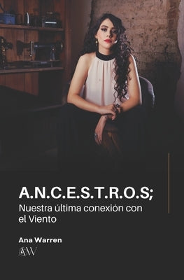 A.N.C.E.S.T.R.O.S; Nuestra última conexión con el Viento by Warren Vega, Ana Laura