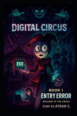 The Amazing Digital Circus: Book 1: Entry Error - Welcome to the Circus by E, Athan