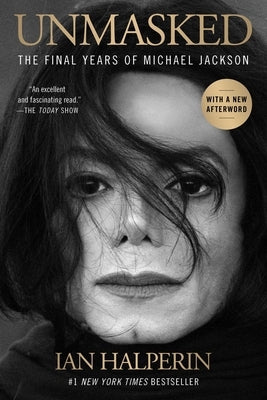 Unmasked: The Final Years of Michael Jackson by Halperin, Ian
