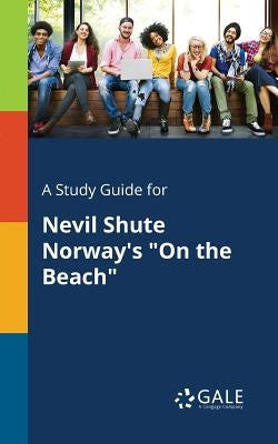 A Study Guide for Nevil Shute Norway's "On the Beach" Paperback Gale, Study Guides