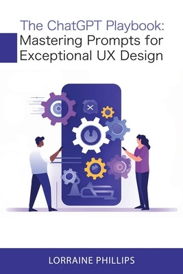 The ChatGPT Playbook: Mastering Prompts for Exceptional UX Design Paperback 360 Books, LLC