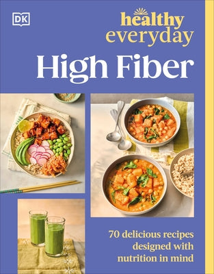 Healthy Everyday High Fiber: 70 Delicious Recipes Designed with Nutrition in Mind by DK