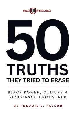 50 Truths They Tried to Erase: Black Power, Culture, and Resistance Uncovered by Taylor, Freddie