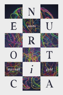 Neurotica: Poems by Gold, Maxwell I.