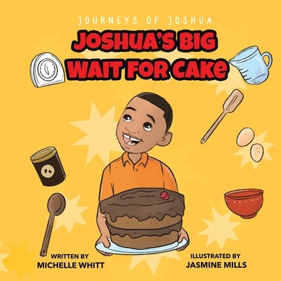 Journeys of Joshua: Joshua's Big Wait for Cake Paperback Authorhouse