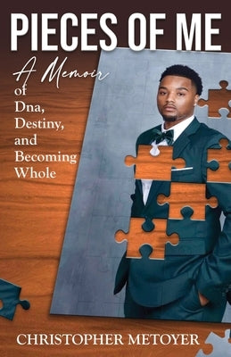 Pieces of Me: A Memoir of DNA, Destiny, and Becoming Whole by Metoyer, Christopher