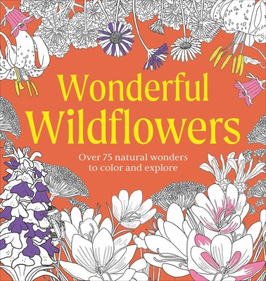 Wonderful Wildflowers Coloring Book: Over 75 Natural Wonders to Color and Explore by DK