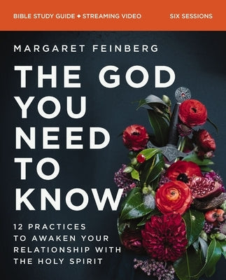 The God You Need to Know Study Guide Plus Streaming Video: 12 Practices to Awaken Your Relationship with the Holy Spirit by Feinberg, Margaret