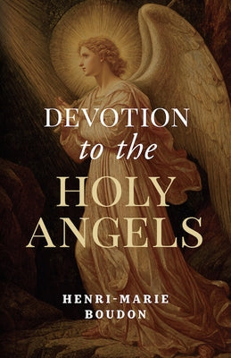 Devotion to the Holy Angels by Boudon, Henri-Marie