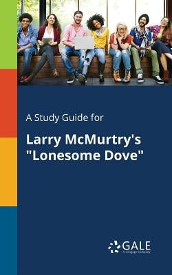 A Study Guide for Larry McMurtry's "Lonesome Dove" Paperback Gale, Study Guides