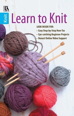 Learn to Knit--Easy Step-By-Step How-Tos, Eye-Catching Beginner Projects: Easy Step-By-Step How-Tos, Eye-Catching Beginner Projects, Bonus! Online Vid by Leisure Arts
