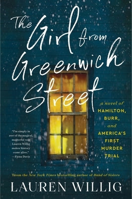The Girl from Greenwich Street: A Novel of Hamilton, Burr, and America's First Murder Trial by Willig, Lauren