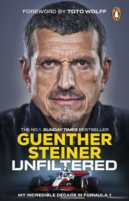 Unfiltered: My Incredible Decade in Formula 1 by Steiner, Guenther