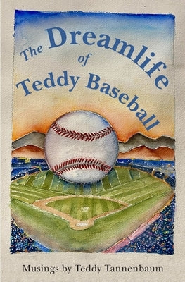 The Dreamlife of Teddy Baseball by Tannenbaum, Teddy