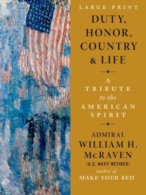 Duty, Honor, Country & Life: A Tribute to the American Spirit by McRaven, William H.