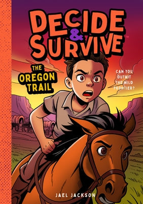 Decide & Survive: The Oregon Trail by Jackson, Jael