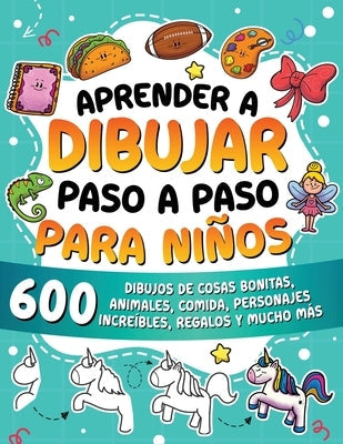 Aprender a dibujar paso a paso para niños: 600 dibujos de cosas bonitas, animales, comida, personajes increíbles, regalos y mucho más. by Special Art Learning