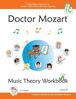 Doctor Mozart Music Theory Workbook Level 1C: In-Depth Piano Theory Fun for Children's Music Lessons and HomeSchooling - For Beginners Learning a Musi by Musgrave, Paul Christopher