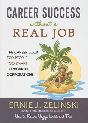 Career Success Without a Real Job: The Career Book for People Too Smart to Work in Corporations Paperback Visions International Publishing