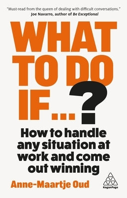 What to Do If...?: How to Handle Any Situation at Work and Come Out Winning by Oud, Anne-Maartje