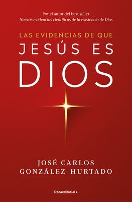 Las Evidencias de Que Jesús Es Dios / The Evidence That Jesus Is God by González-Hurtado, José Carlos