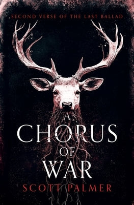 A Chorus of War: Second Verse of the Last Ballad (Paperback) by Palmer, Scott