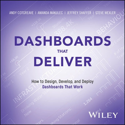 Dashboards That Deliver: How to Design, Develop, and Deploy Dashboards That Work by Cotgreave, Andy
