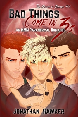 Bad Things Come in 3s: An MMM Paranormal Romance by Hawker, Jonathan